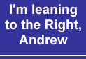 I'm leaning to the Right, Andrew